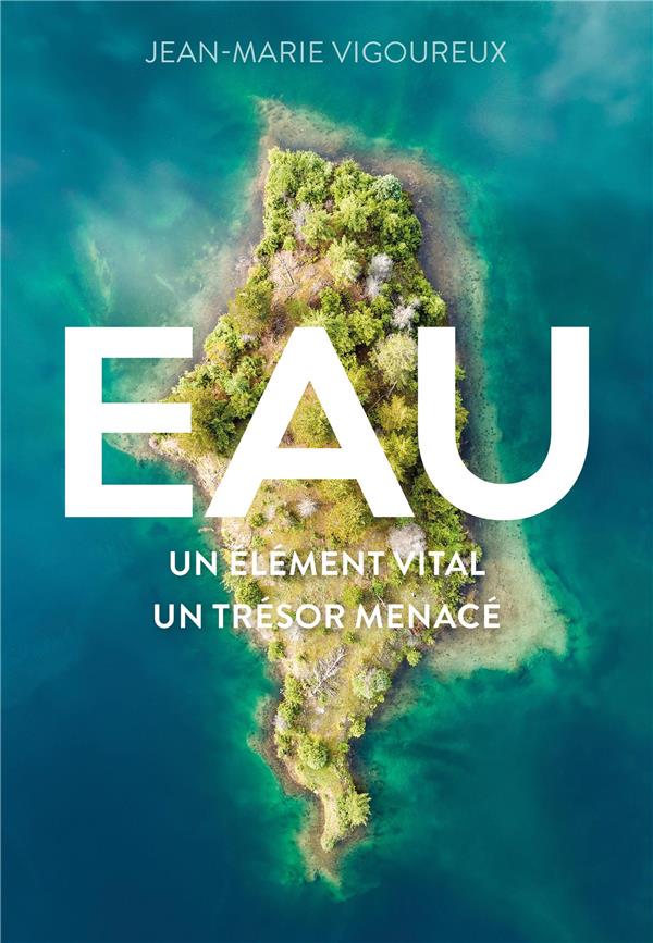 EAU - UN ELEMENT VITAL, UN TRESOR MENACE