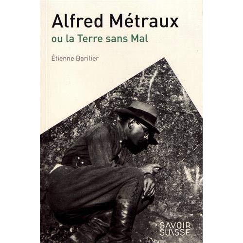 ALFRED METRAUX - OU LA TERRE SANS MAL