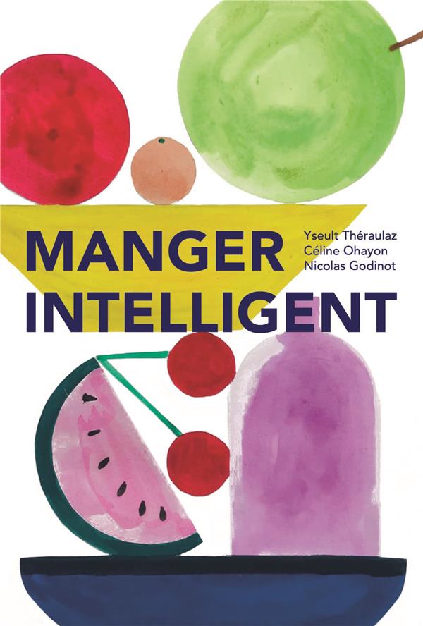 MANGER INTELLIGENT - CONCILIER LE GOUT ET LA SANTE
