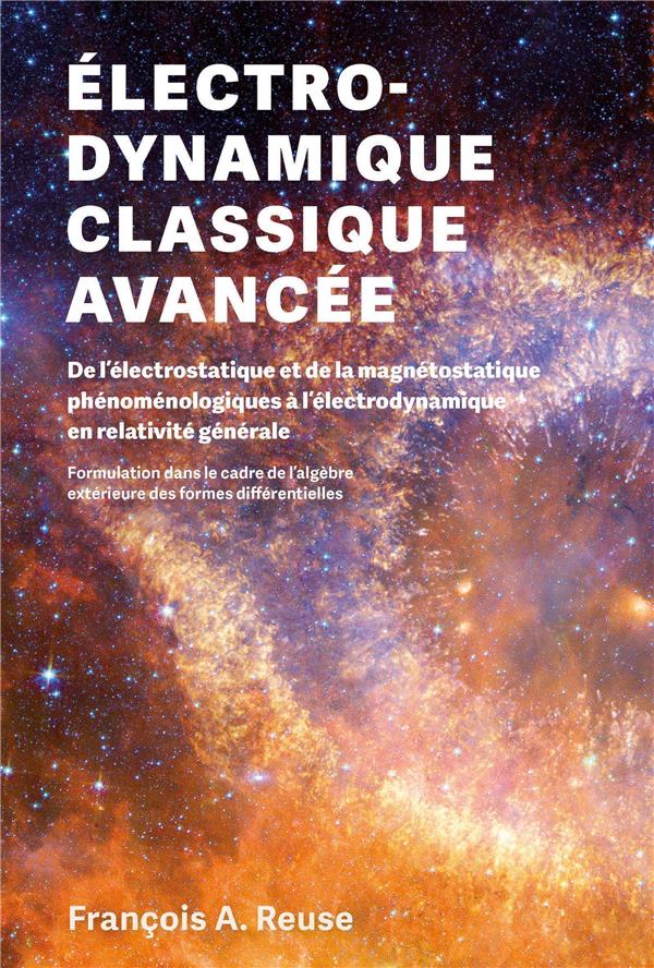 ELECTRODYNAMIQUE CLASSIQUE AVANCEE - DE L'ELECTRO-STATIQUE ET DE LA MAGNETO-STATIQUE PHENOMENOLOGIQU