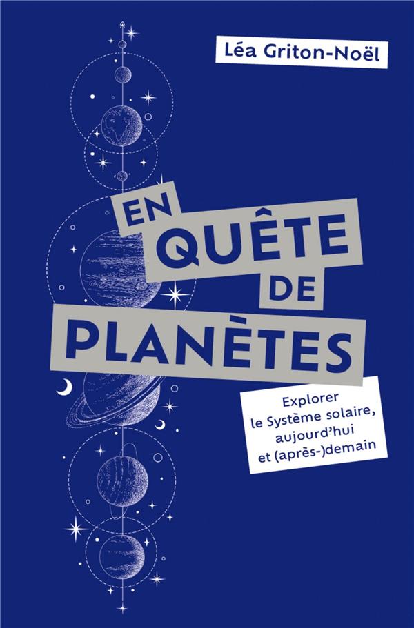 EN QUETE DE PLANETES - EXPLORER LE SYSTEME SOLAIRE, AUJOURD'HUI ET (APRES-)DEMAIN