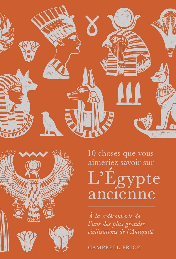 10 CHOSES QUE VOUS AIMERIEZ SAVOIR SUR L'EGYPTE ANCIENNE - A LA REDECOUVERTE DE LET#8217%3BUNE DES PLU