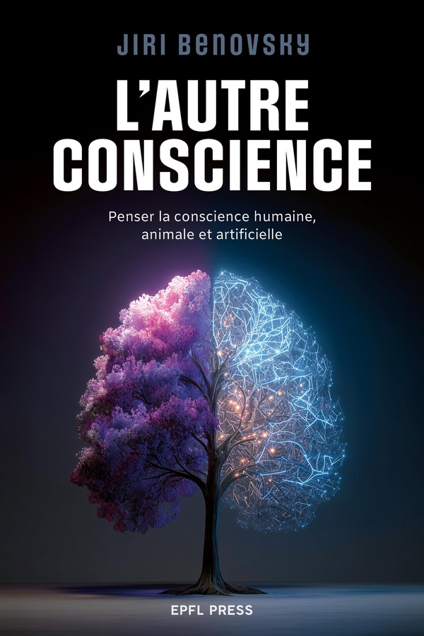 L'AUTRE CONSCIENCE - PENSER LA CONSCIENCE HUMAINE, ANIMALE ET ARTIFICIELLE