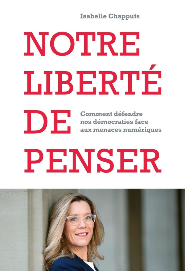 NOTRE LIBERTE DE PENSER - COMMENT DEFENDRE NOS DEMOCRATIES FACE AUX MENACES NUMERIQUES