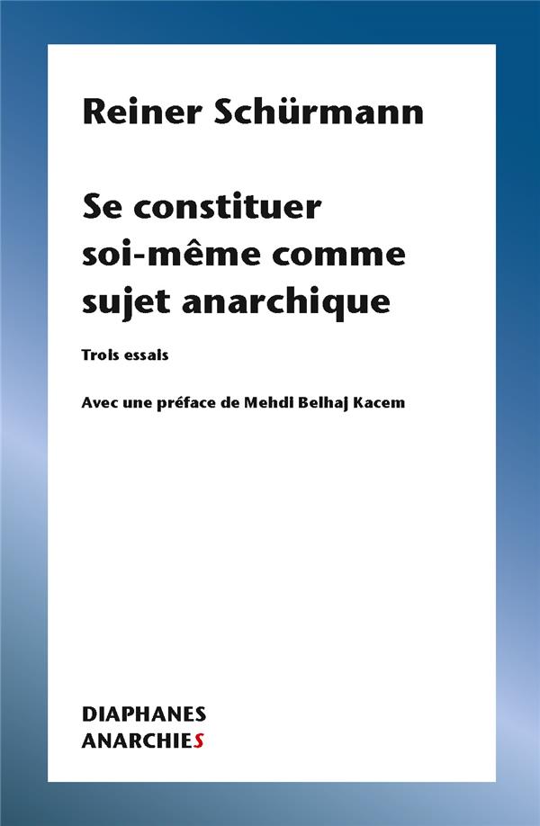SE CONSTITUER SOI-MEME COMME SUJET ANARCHIQUE - TROIS ESSAIS
