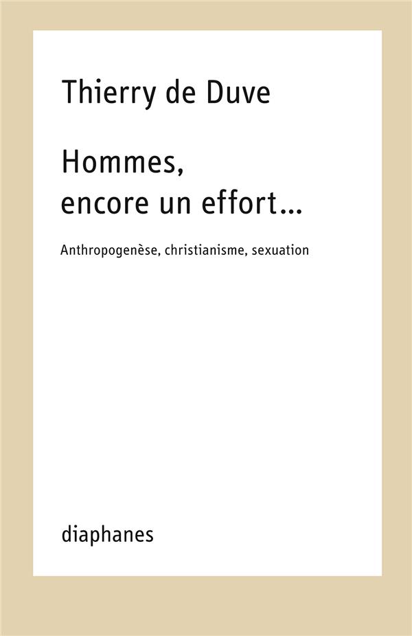 HOMMES, ENCORE UN EFFORT  - ANTHROPOGENESE, CHRISTIANISME, SEXUATION