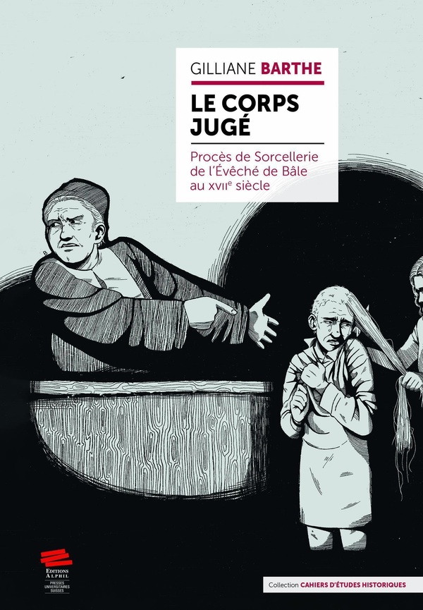 LE CORPS JUGE - PROCES DE SORCELLERIE DE L'EVECHE DE BALE AU XVIIE SIECLE