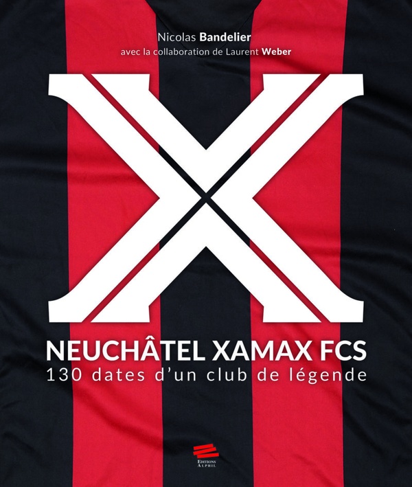 NEUCHATEL XAMAX FCS - 130 DATES D'UN CLUB DE LEGENDE
