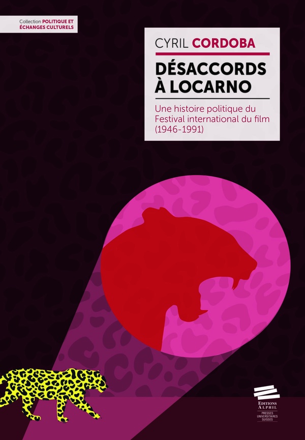 DESACCORDS A LOCARNO - UNE HISTOIRE POLITIQUE DU FESTIVAL INTERNATIONAL DU FILM (1946-1991)