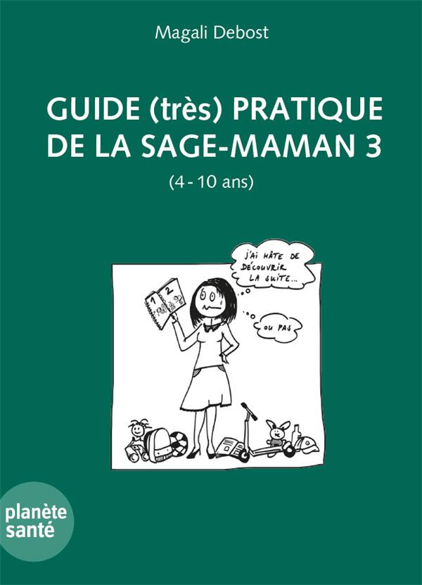 GUIDE (TRES) PRATIQUE DE LA SAGE-MAMAN 3 (4 A 10 ANS).
