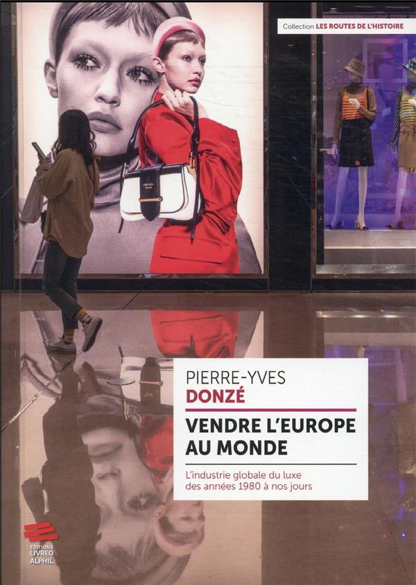VENDRE L'EUROPE AU  MONDE - L'INDUSTRIE GLOBALE DU LUXE DES ANNEES 1980 A NOS JOURS