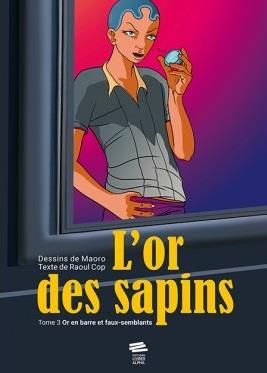 L'OR DES SAPINS - TOME 3 - OR EN BARRE ET FAUX-SEMBLANTS