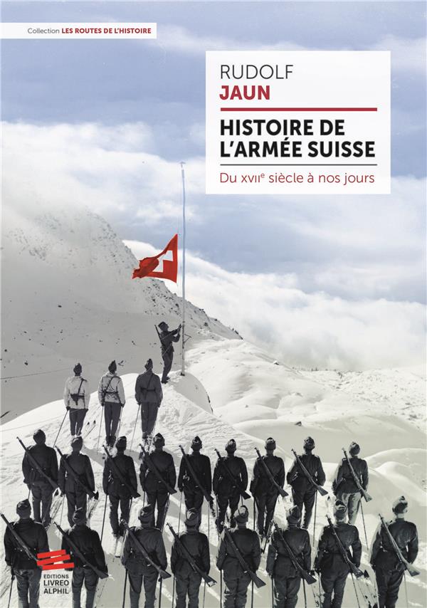 HISTOIRE DE L'ARMEE SUISSE - DU XVIIE SIECLE A NOS JOURS