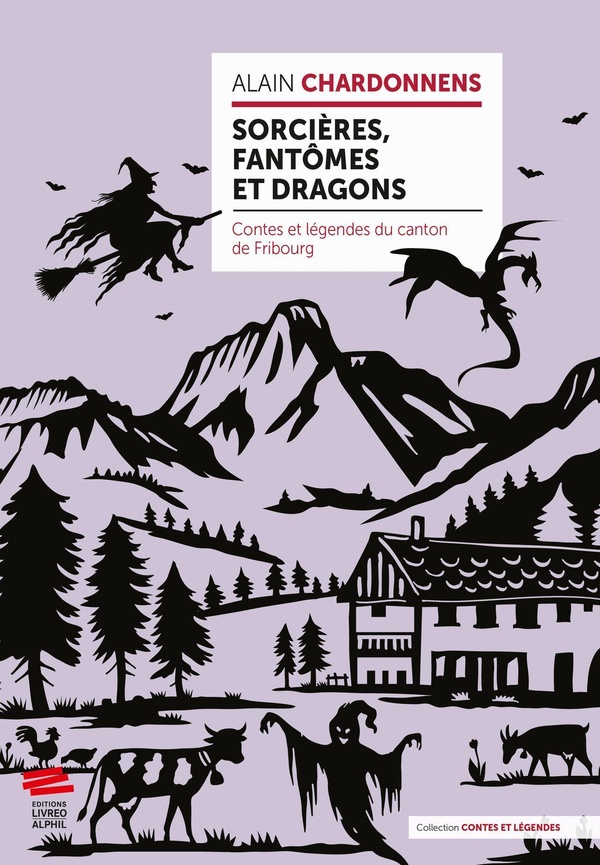 SORCIERES, FANTOMES ET DRAGONS - CONTES ET LEGENDES DU CANTON DE FRIBOURG