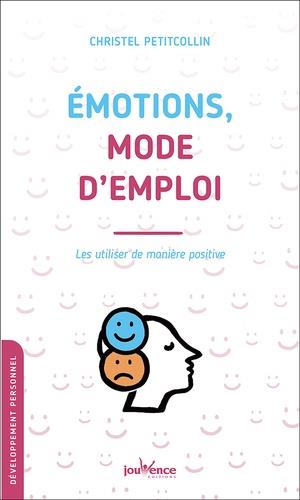 EMOTIONS, MODE D'EMPLOI - LES UTILISER DE MANIERE POSITIVE