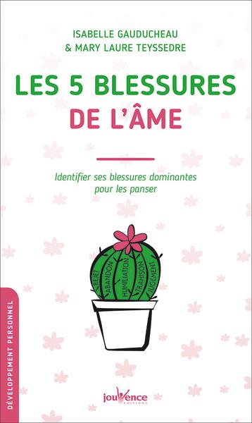 LES 5 BLESSURES DE L'AME - IDENTIFIER SES BLESSURES DOMINANTES POUR LES PANSER