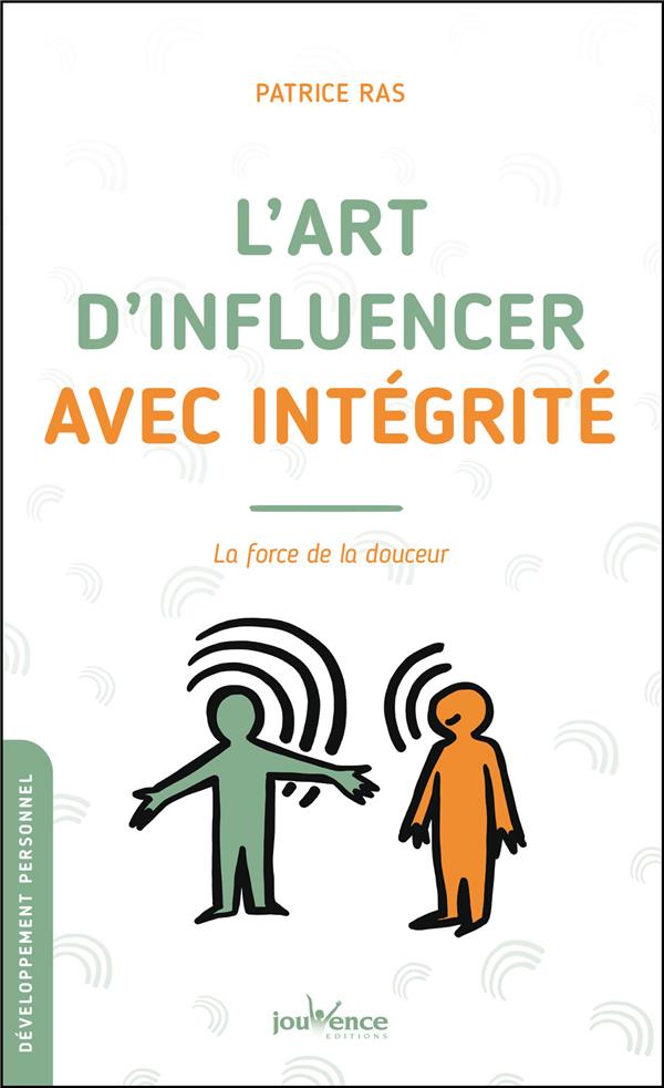 L'ART D'INFLUENCER AVEC INTEGRITE - LA FORCE DE LA DOUCEUR