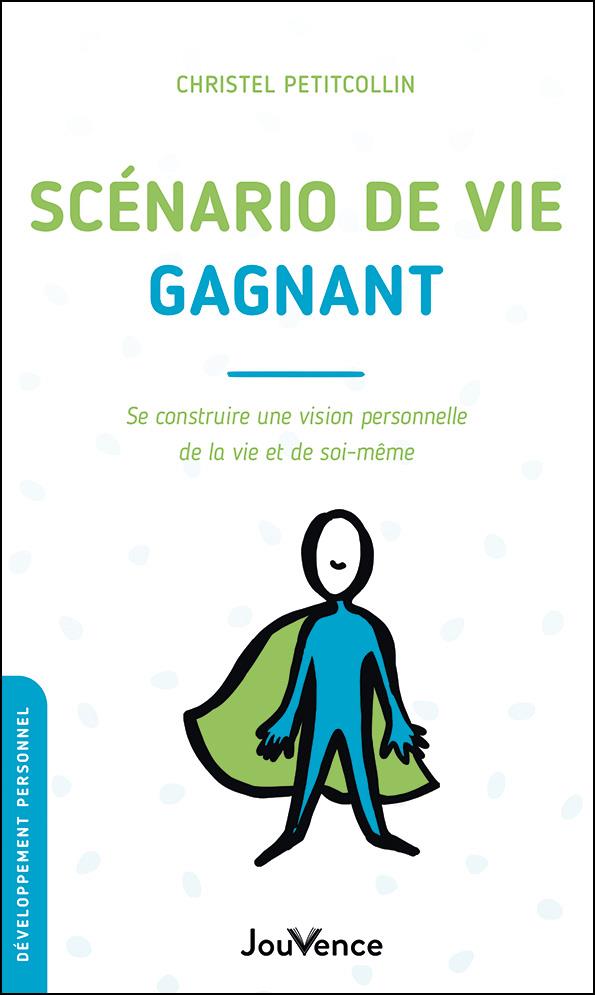 SCENARIO DE VIE GAGNANT - SE CONSTRUIRE UNE VISION PERSONNELLE DE LA VIE ET DE SOI-MEME