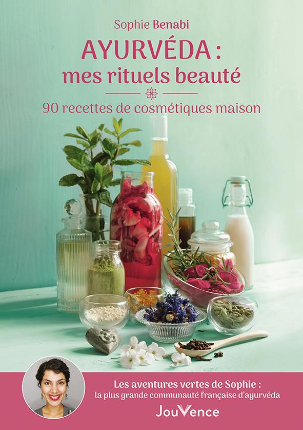 AYURVEDA : MES RITUELS BEAUTE - 90 RECETTES DE COSMETIQUES MAISON