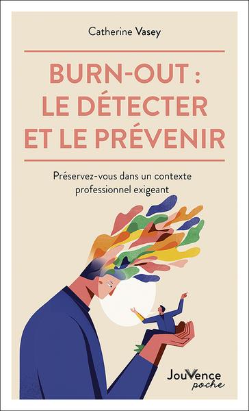 BURN-OUT : LE DETECTER ET LE PREVENIR - PRESERVEZ-VOUS DANS UN CONTEXTE PROFESSIONNEL EXIGEANT