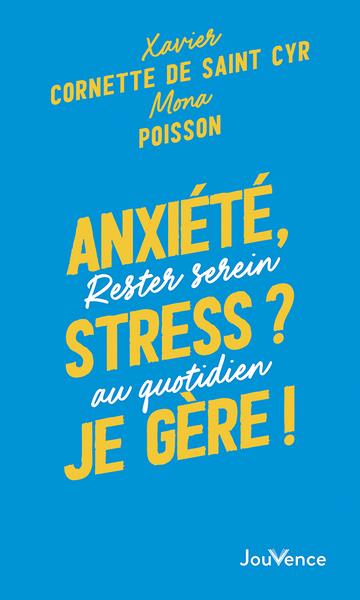 ANXIETE, STRESS ? JE GERE ! - RESTER SEREIN AU QUOTIDIEN