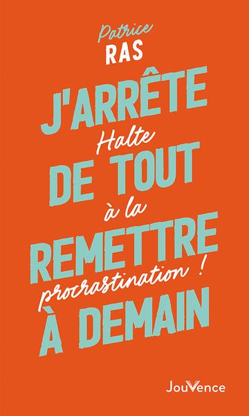 J'ARRETE DE TOUT REMETTRE A DEMAIN ! - HALTE A LA PROCRASTINATION !