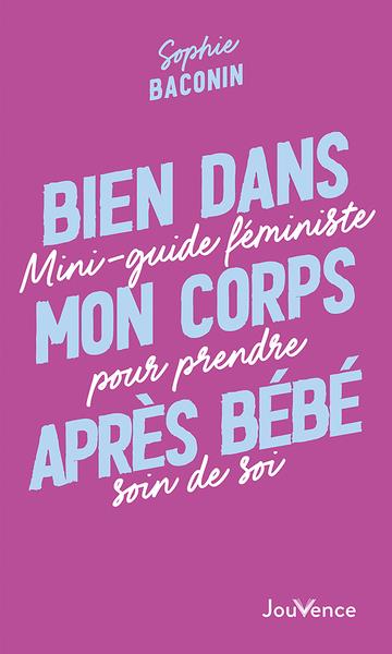 BIEN DANS MON CORPS APRES BEBE - MINI-GUIDE FEMINISTE POUR PRENDRE SOIN DE SOI