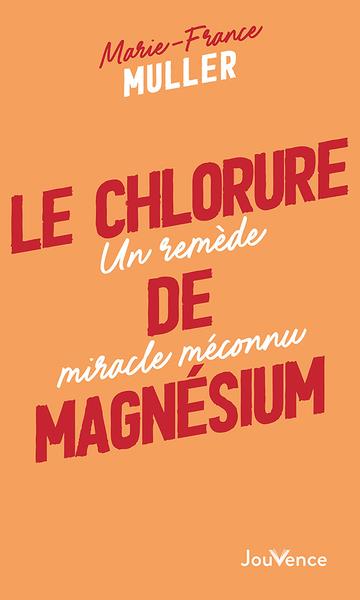 LE CHLORURE DE MAGNESIUM - UN REMEDE MIRACLE MECONNU