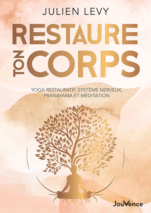 RESTAURE TON CORPS - YOGA RESTAURATIF, SYSTEME NERVEUX, PRANAYAMA ET MEDITATION