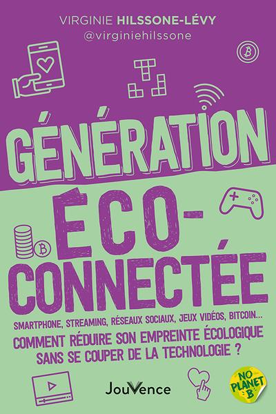 GENERATION ECOCONNECTEE - SMARTPHONE, STREAMING, RESEAUX SOCIAUX, JEUX VIDEOS, BITCOIN COMMENT REDU