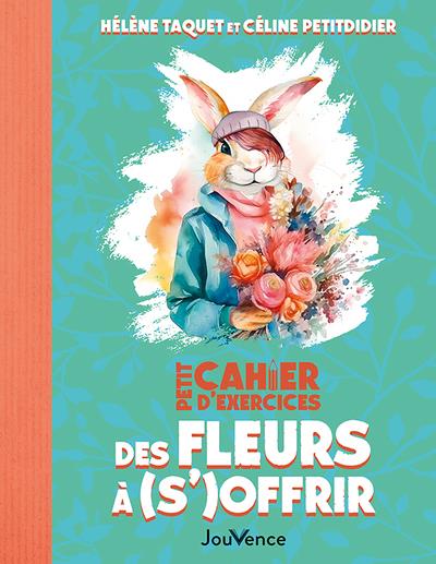 PETIT CAHIER D'EXERCICES DES FLEURS A (S')OFFRIR