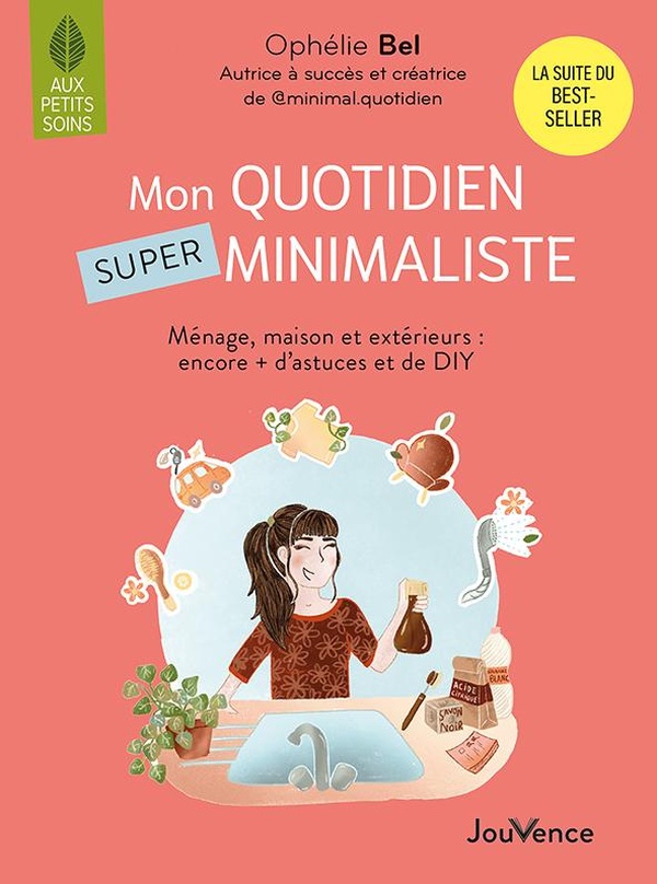 MON QUOTIDIEN SUPER MINIMALISTE - MENAGE, BEAUTE, MAISON ET EXTERIEURS : ENCORE + D'ASTUCES ET DE DI