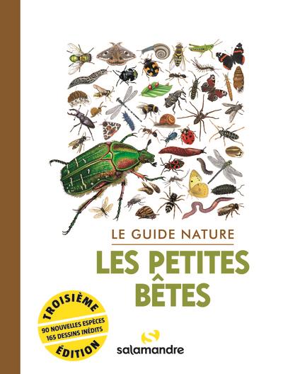LE GUIDE NATURE LES PETITES BETES - 3E EDITION REVUE ET AUGMENTEE DE 32 PAGES