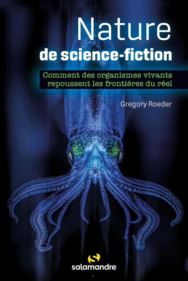 NATURE DE SCIENCE-FICTION - COMMENT DES ORGANISMES VIVANTS REPOUSSENT LES FRONTIERES DU REEL