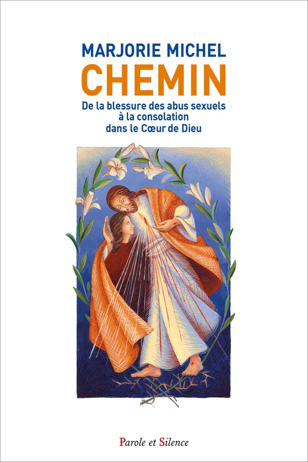 CHEMIN - DE LA BLESSURE DES ABUS SEXUELS A LA CONSOLATION DANS LE COEUR DE DIEU