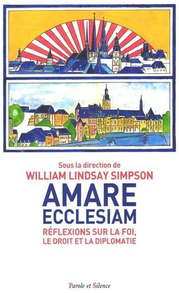 AMARE ECCLESIAM - REFLEXIONS SUR LA FOI, LE DROIT ET LA DIPLOMATIE