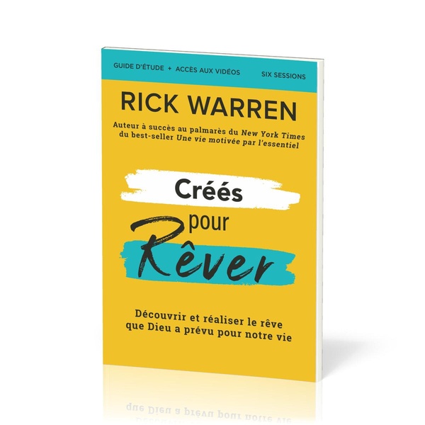 CREES POUR REVER - GUIDE D'ETUDE - DECOUVRIR ET REALISER LE REVE DE DIEU POUR NOTRE VIE