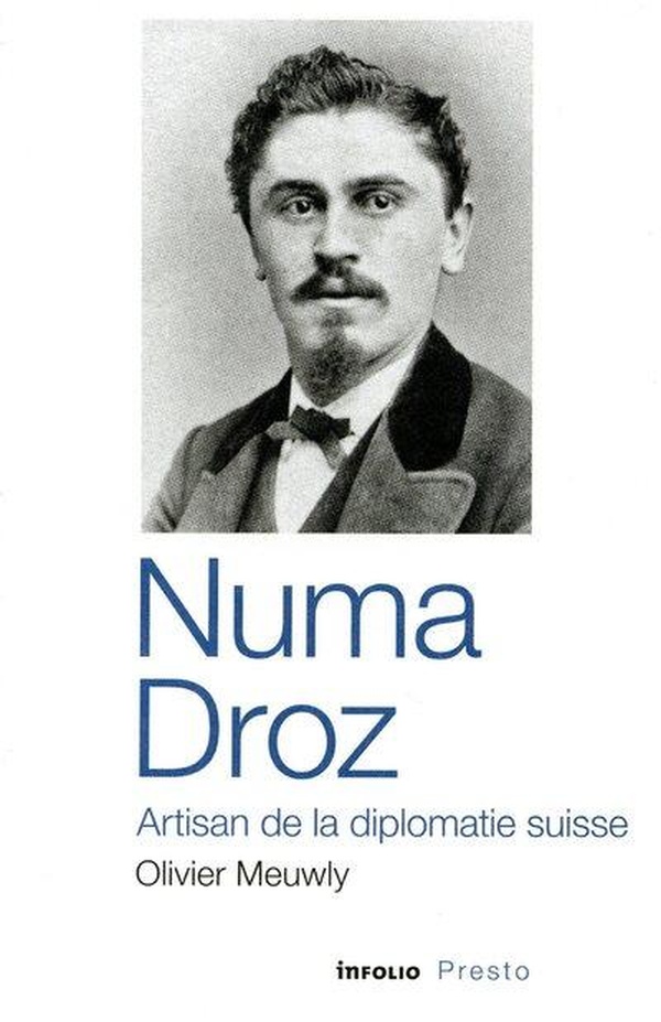 NUMA DROZ - ARTISAN DE LA DIPLOMATIE SUISSE