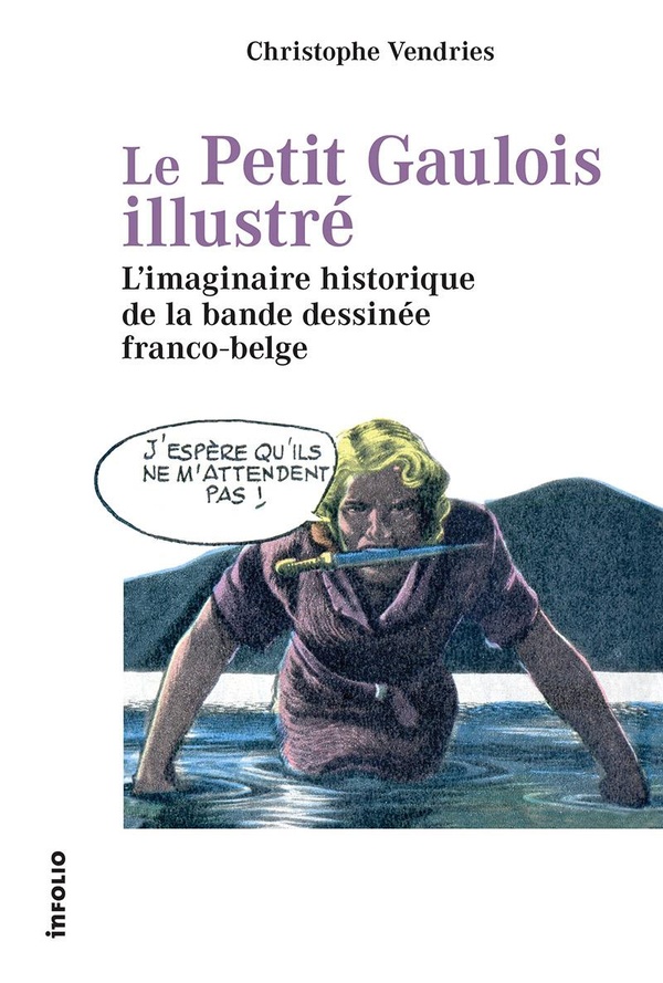 LE PETIT GAULOIS ILLUSTRE - L'IMAGINAIRE HISTORIQUE DE LA BANDE DESSINEE FRANCO-BELGE