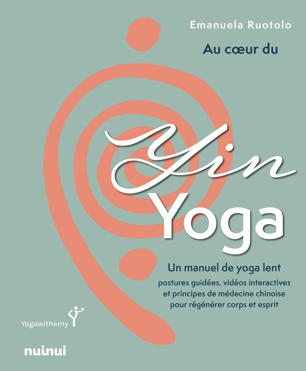 AU COEUR DU YIN YOGA - UN MANUEL DE YOGA LENT
