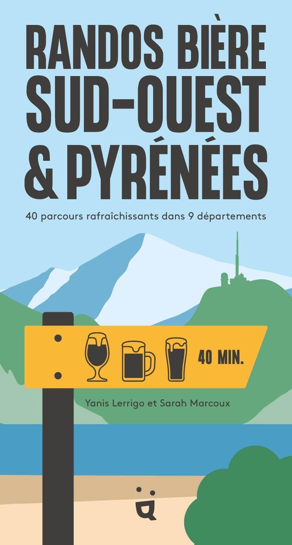 RANDOS BIERE SUD-OUEST ET PYRENEES - 40 PARCOURS RAFRAICHISSANTS DANS 9 DEPARTEMENTS