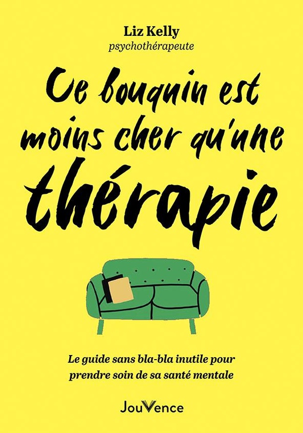 CE BOUQUIN EST MOINS CHER QU'UNE THERAPIE - LE GUIDE SANS BLA-BLA POUR PRENDRE SOIN DE SA SANTE MENT