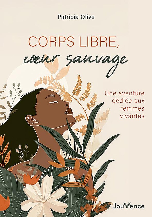 CORPS LIBRE, COEUR SAUVAGE - UNE AVENTURE DEDIEE AUX FEMMES VIVANTES