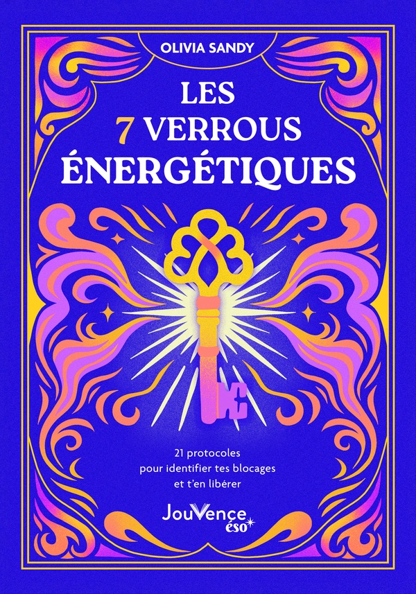 LES 7 VERROUS ENERGETIQUES - 21 PROTOCOLES POUR IDENTIFIER TES BLOCAGES ET T'EN LIBERER