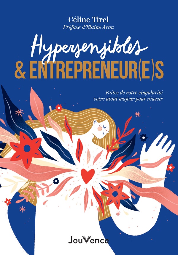 HYPERSENSIBLES & ENTREPRENEUR(E)S - FAITES DE VOTRE SINGULARITE VOTRE ATOUT MAJEUR POUR REUSSIR