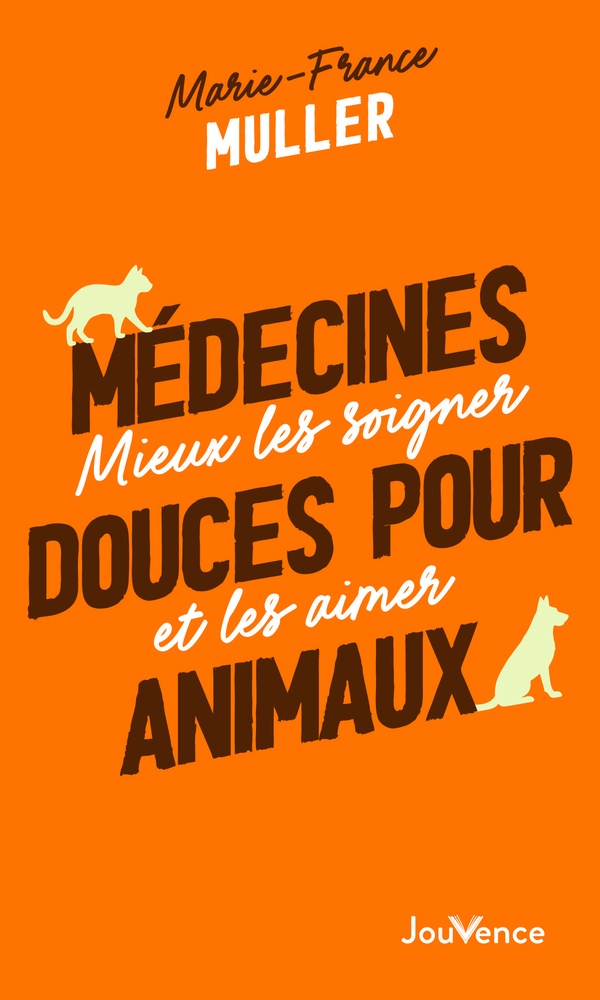 MEDECINES DOUCES POUR ANIMAUX - MIEUX LES SOIGNER ET LES AIMER