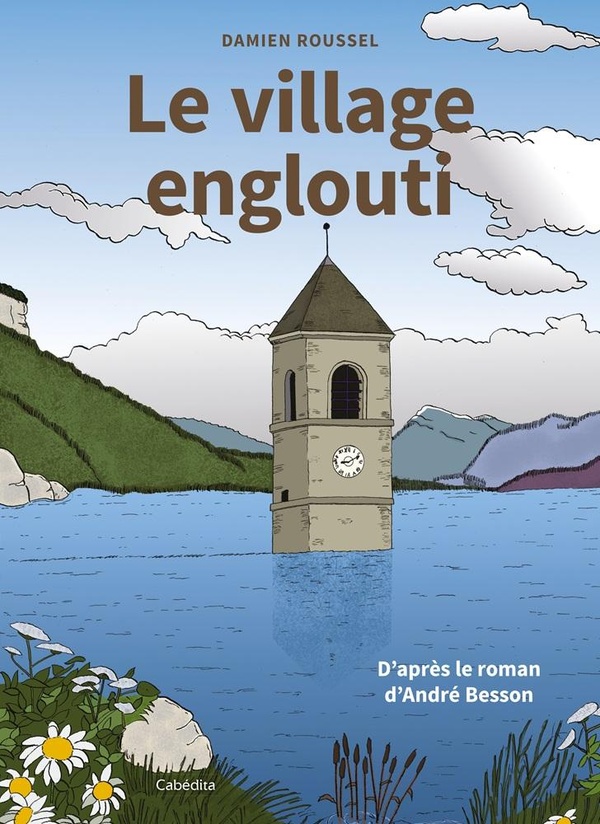LE VILLAGE ENGLOUTI - D'APRES LE ROMAN D'ANDRE BESSON