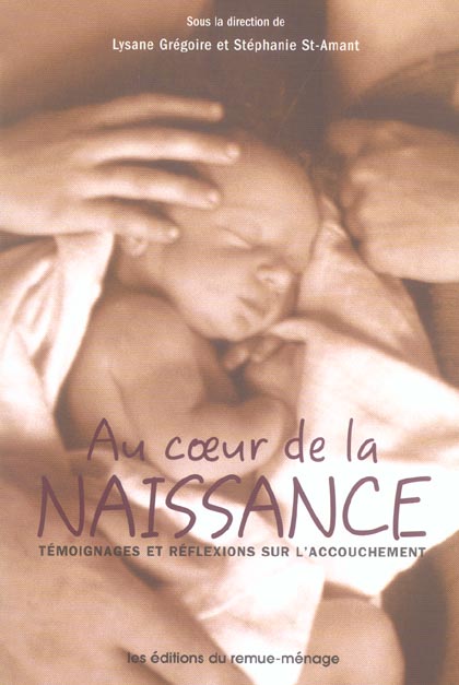 COEUR DE LA NAISSANCE (AU) - TEMOIGNAGES ET REFLEXIONS SUR L'ACCOUCHEMENT