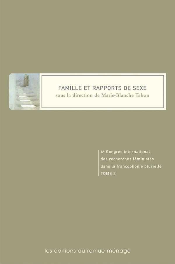 FAMILLE ET RAPPORTS DE SEXE - ACTES DU 4E CONGRES INTERNATIONAL DES RECHERCHES FEMINISTES DANS LA FR