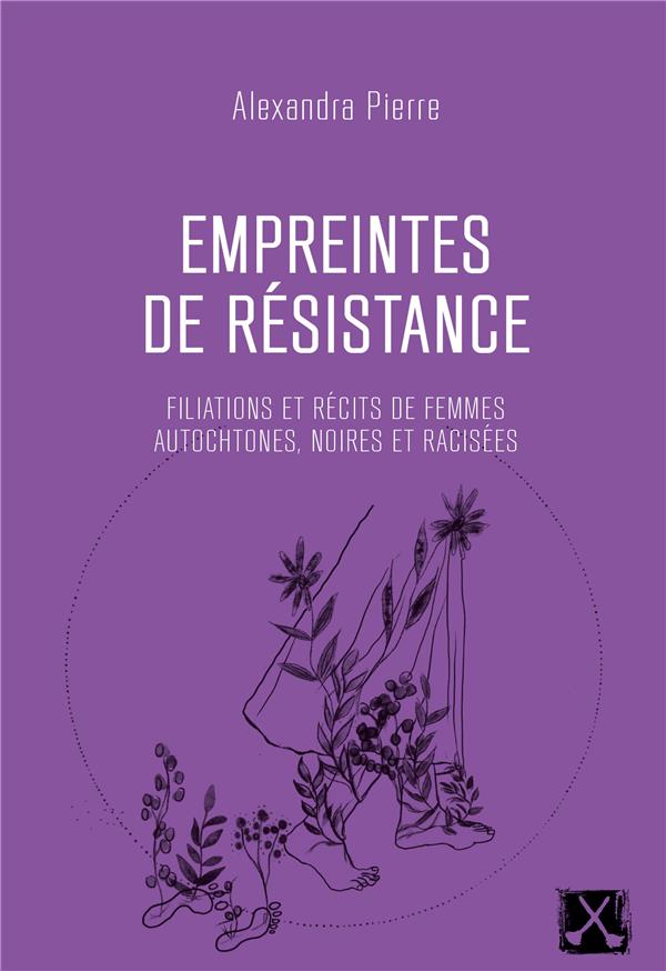 EMPREINTES DE RESISTANCE - FILIATIONS ET RECITS DE FEMMES AUTOCHTONES, NOIRES ET RACISEES